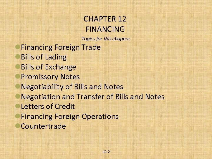 CHAPTER 12 FINANCING Topics for this chapter: l. Financing Foreign Trade l. Bills of