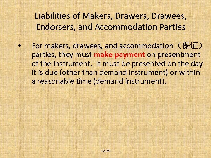 Liabilities of Makers, Drawees, Endorsers, and Accommodation Parties • For makers, drawees, and accommodation（保证）
