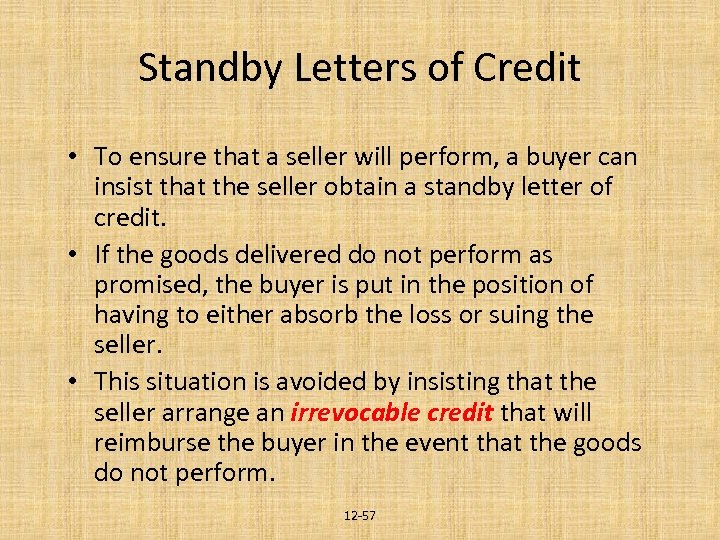 Standby Letters of Credit • To ensure that a seller will perform, a buyer