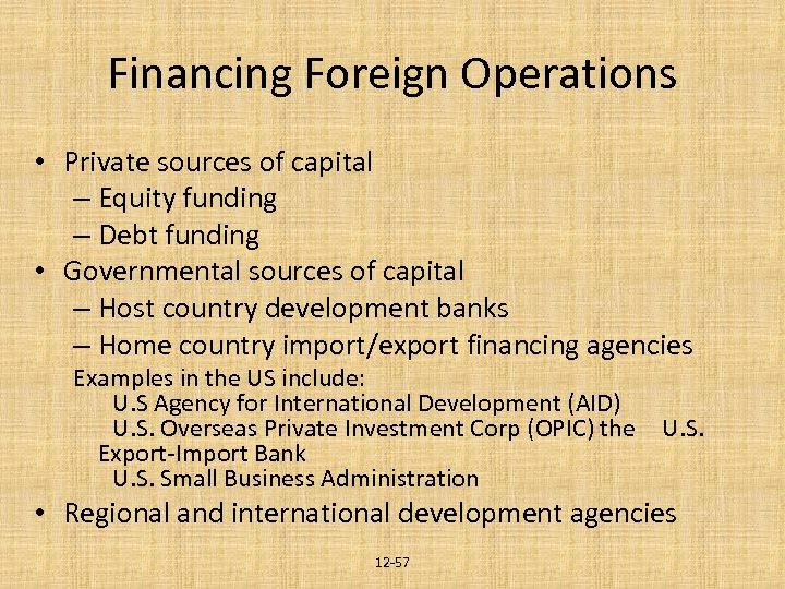 Financing Foreign Operations • Private sources of capital – Equity funding – Debt funding