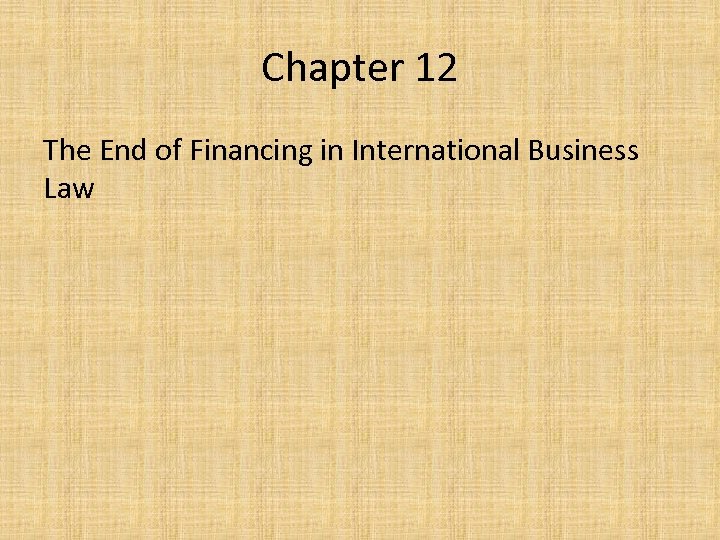Chapter 12 The End of Financing in International Business Law 