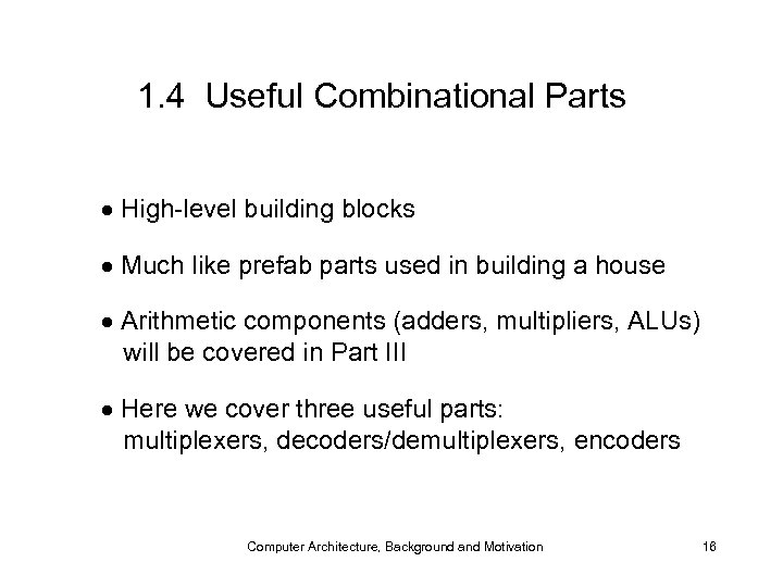 1. 4 Useful Combinational Parts High-level building blocks Much like prefab parts used in