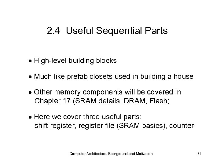 2. 4 Useful Sequential Parts High-level building blocks Much like prefab closets used in