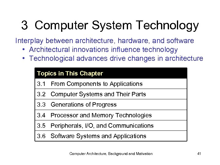 3 Computer System Technology Interplay between architecture, hardware, and software • Architectural innovations influence