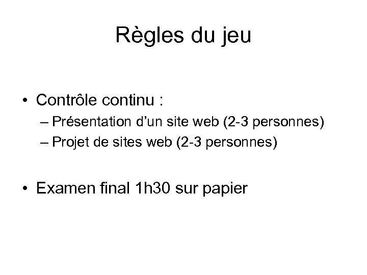 Règles du jeu • Contrôle continu : – Présentation d’un site web (2 -3