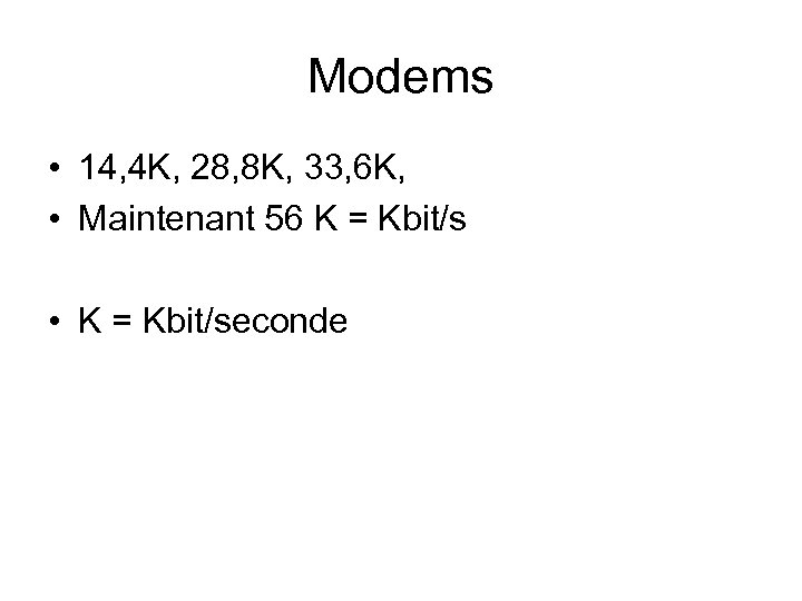 Modems • 14, 4 K, 28, 8 K, 33, 6 K, • Maintenant 56