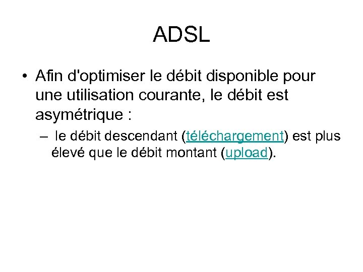 ADSL • Afin d'optimiser le débit disponible pour une utilisation courante, le débit est
