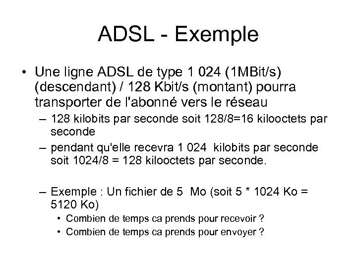 ADSL - Exemple • Une ligne ADSL de type 1 024 (1 MBit/s) (descendant)