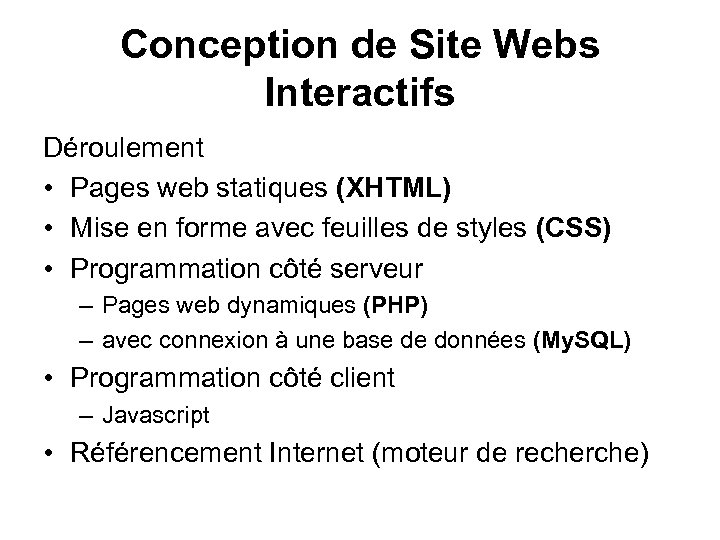Conception de Site Webs Interactifs Déroulement • Pages web statiques (XHTML) • Mise en