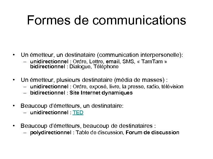Formes de communications • Un émetteur, un destinataire (communication interpersonelle): – unidirectionnel : Ordre,