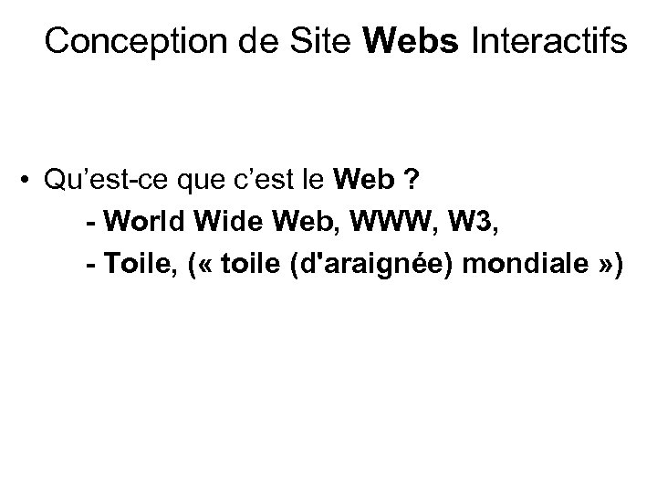Conception de Site Webs Interactifs • Qu’est-ce que c’est le Web ? - World