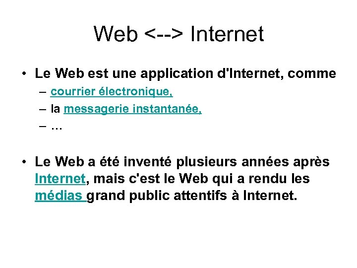 Web <--> Internet • Le Web est une application d'Internet, comme – courrier électronique,