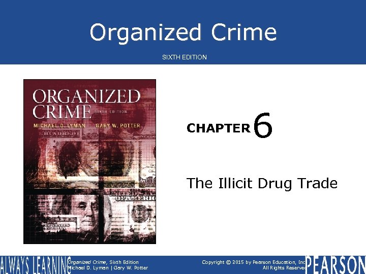 Organized Crime SIXTH EDITION CHAPTER 6 The Illicit Drug Trade Organized Crime, Sixth Edition