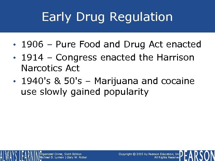 Early Drug Regulation • 1906 – Pure Food and Drug Act enacted • 1914