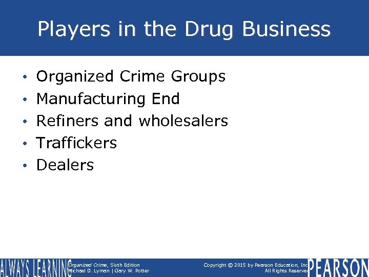 Players in the Drug Business • • • Organized Crime Groups Manufacturing End Refiners