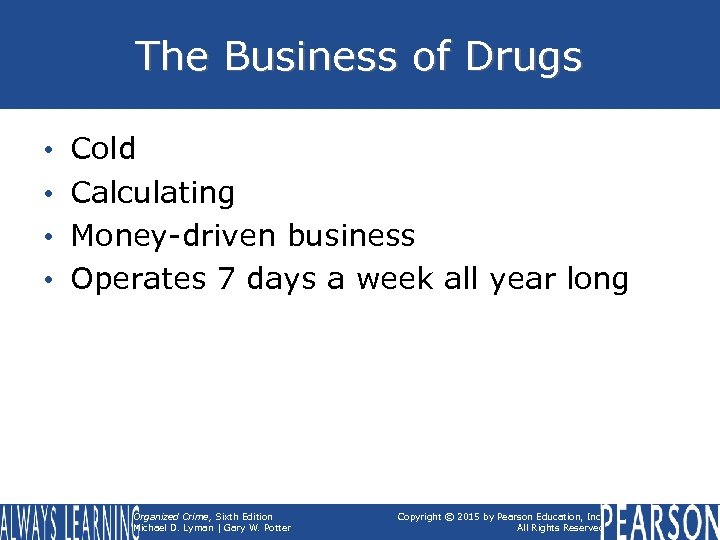 The Business of Drugs • • Cold Calculating Money-driven business Operates 7 days a