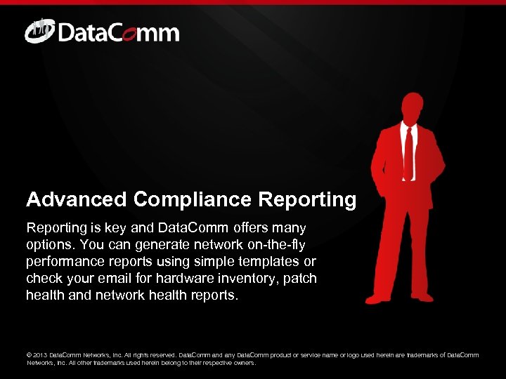 Advanced Compliance Reporting is key and Data. Comm offers many options. You can generate