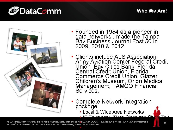 Who We Are! ▪ Founded in 1984 as a pioneer in data networks. .