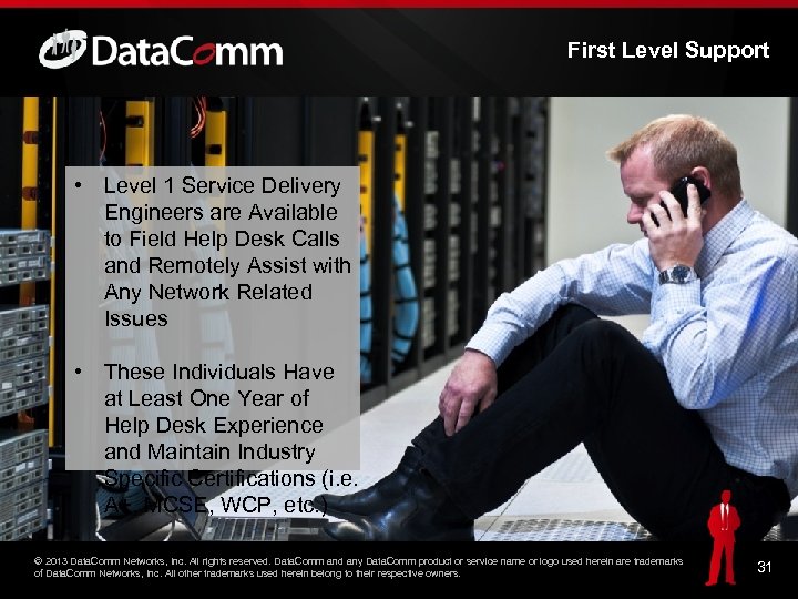 First Level Support • Level 1 Service Delivery Engineers are Available to Field Help