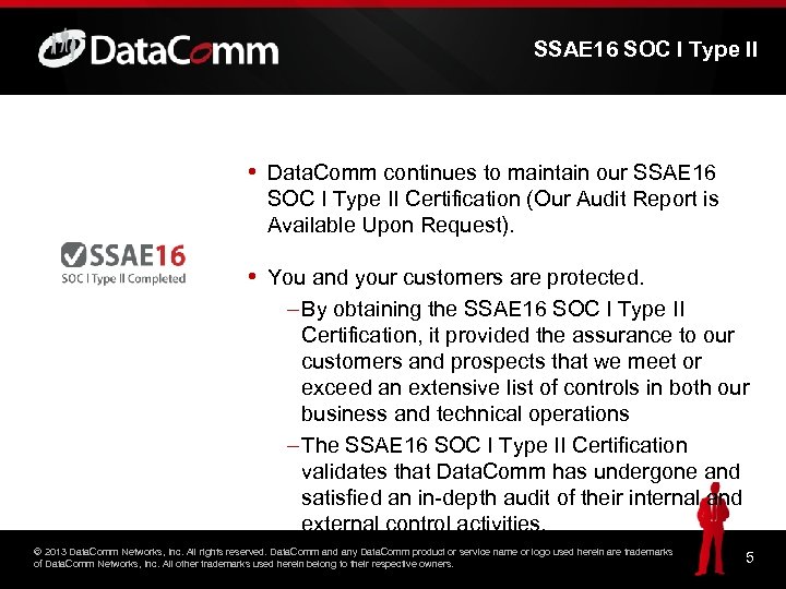 SSAE 16 SOC I Type II • Data. Comm continues to maintain our SSAE