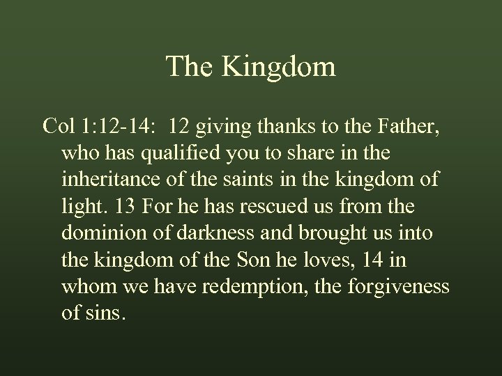 The Kingdom Col 1: 12 -14: 12 giving thanks to the Father, who has