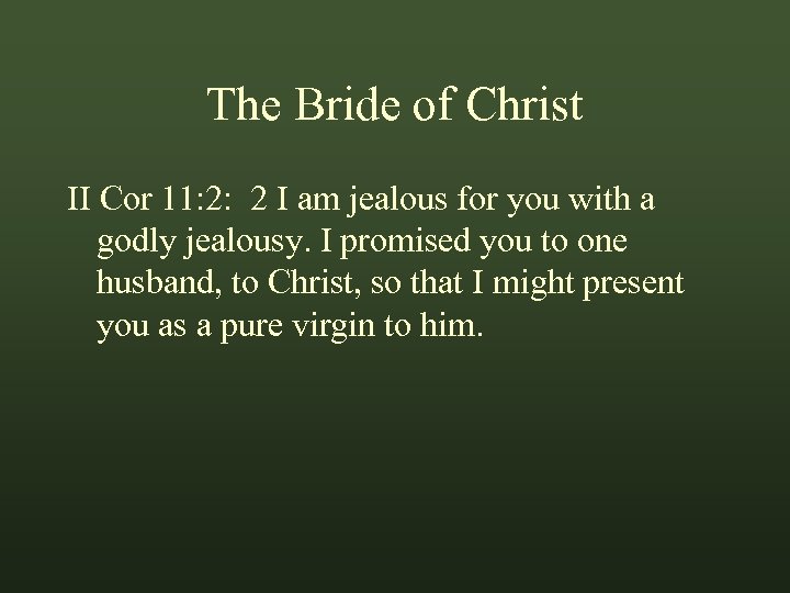 The Bride of Christ II Cor 11: 2: 2 I am jealous for you