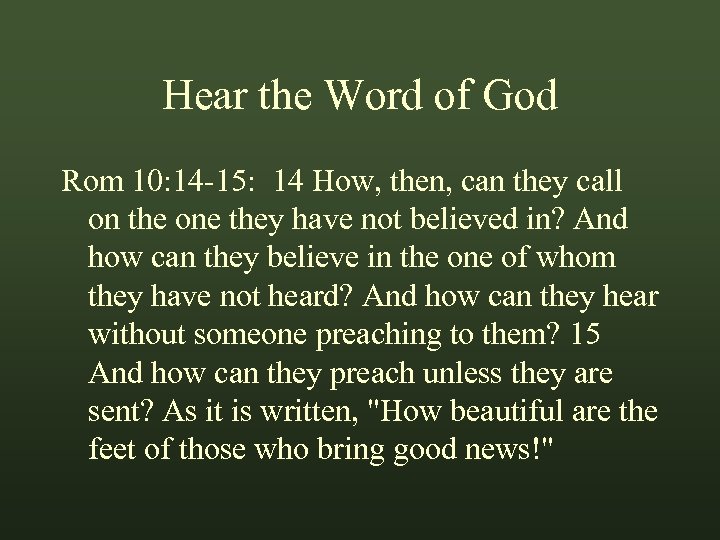 Hear the Word of God Rom 10: 14 -15: 14 How, then, can they