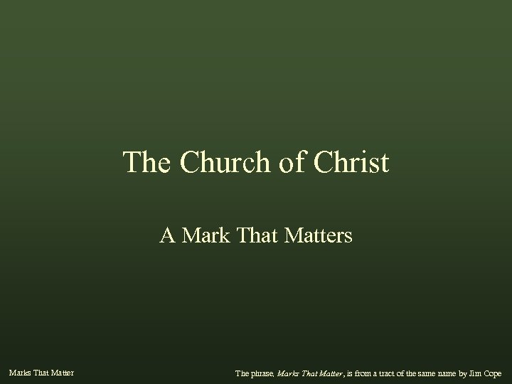 The Church of Christ A Mark That Matters Marks That Matter The phrase, Marks