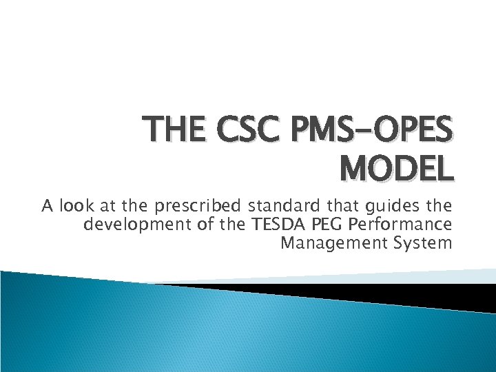 THE CSC PMS-OPES MODEL A look at the prescribed standard that guides the development