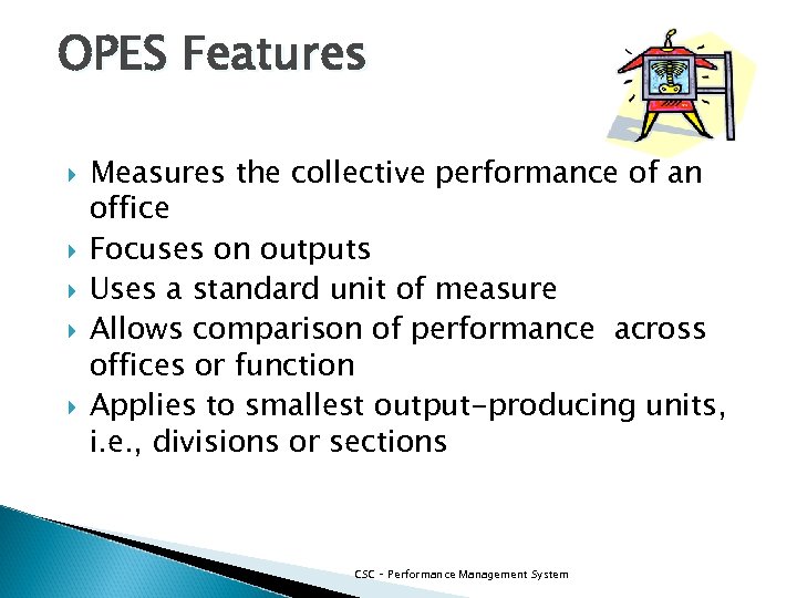 OPES Features Measures the collective performance of an office Focuses on outputs Uses a