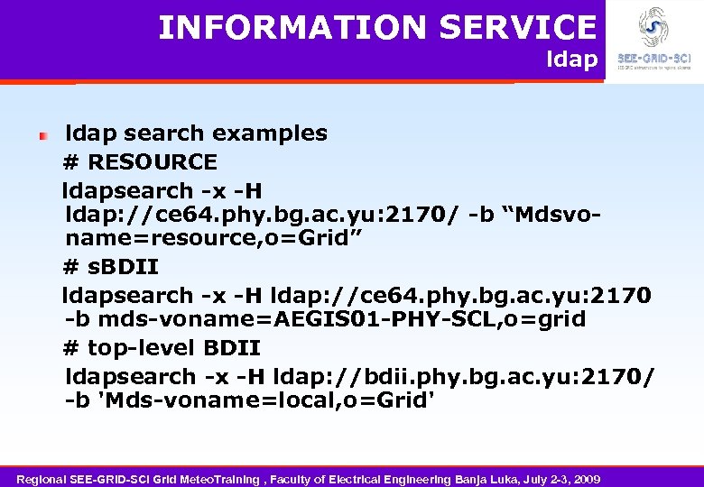 INFORMATION SERVICE ldap search examples # RESOURCE ldapsearch -x -H ldap: //ce 64. phy.