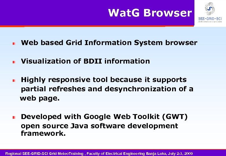 Wat. G Browser Web based Grid Information System browser Visualization of BDII information Highly