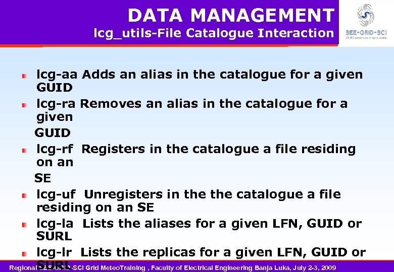 DATA MANAGEMENT lcg_utils-File Catalogue Interaction lcg-aa Adds an alias in the catalogue for a