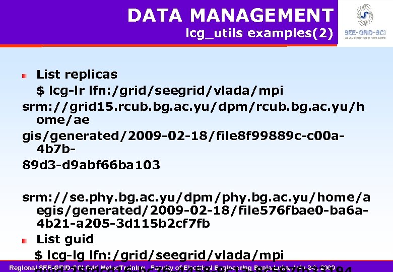 DATA MANAGEMENT lcg_utils examples(2) List replicas $ lcg-lr lfn: /grid/seegrid/vlada/mpi srm: //grid 15. rcub.