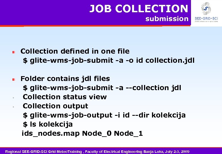 JOB COLLECTION submission Collection defined in one file $ glite-wms-job-submit -a -o id collection.