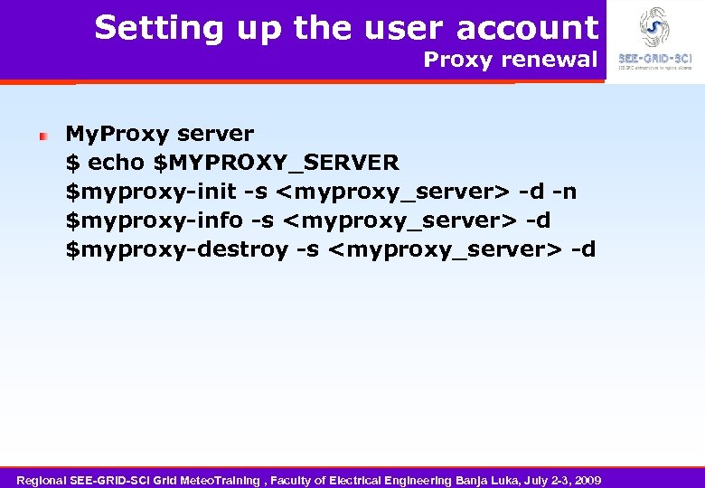 Setting up the user account Proxy renewal My. Proxy server $ echo $MYPROXY_SERVER $myproxy-init