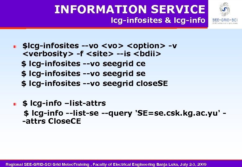 INFORMATION SERVICE lcg-infosites & lcg-info $lcg-infosites --vo <vo> <option> -v <verbosity> -f <site> --is