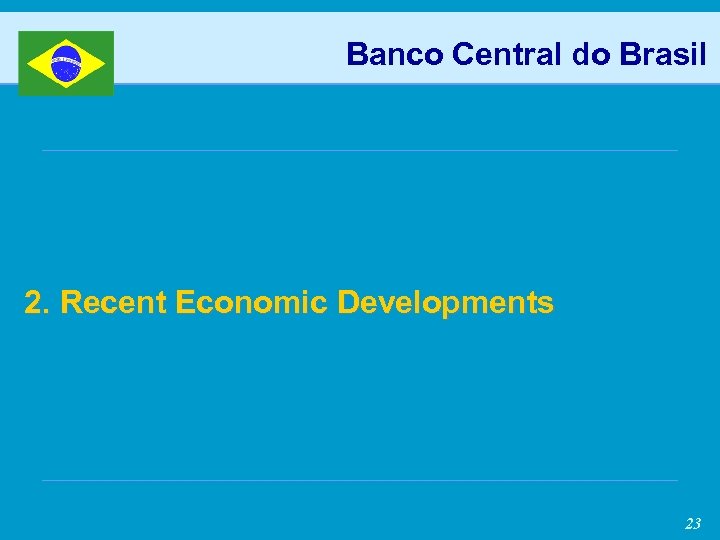 Banco Central do Brasil 2. Recent Economic Developments 23 