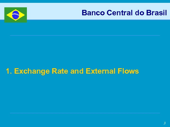 Banco Central do Brasil 1. Exchange Rate and External Flows 3 