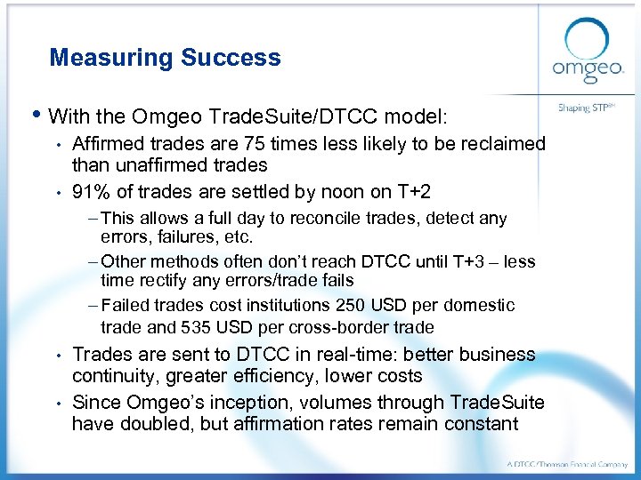 Measuring Success • With the Omgeo Trade. Suite/DTCC model: Affirmed trades are 75 times