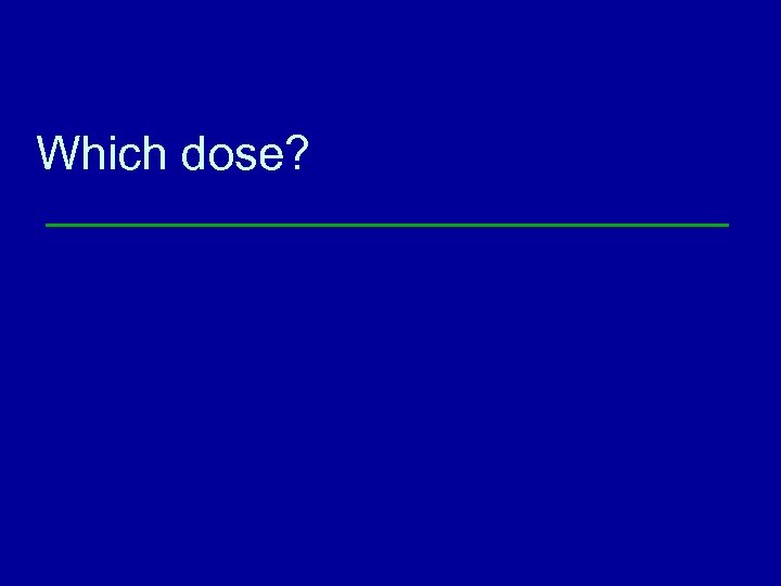 Which dose? 