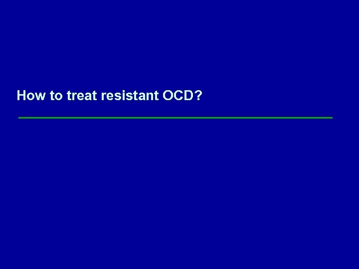 How to treat resistant OCD? 