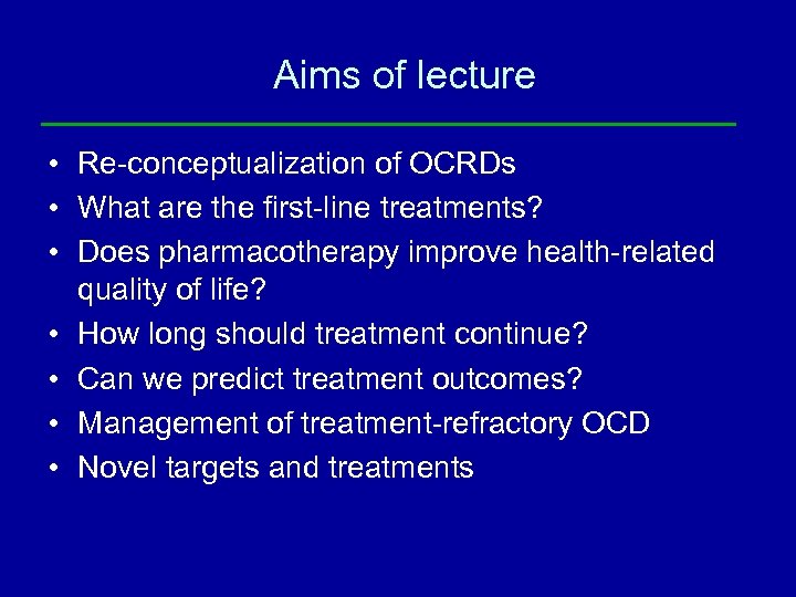 Aims of lecture • Re-conceptualization of OCRDs • What are the first-line treatments? •