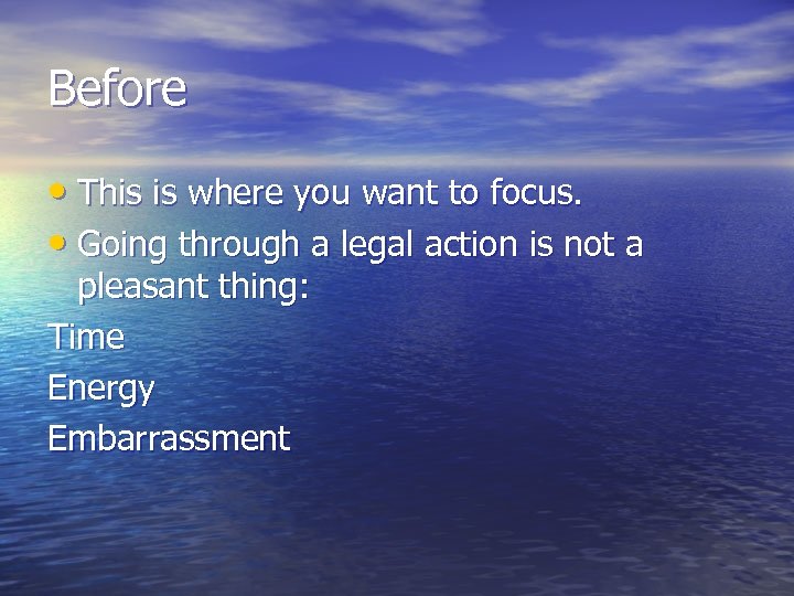 Before • This is where you want to focus. • Going through a legal