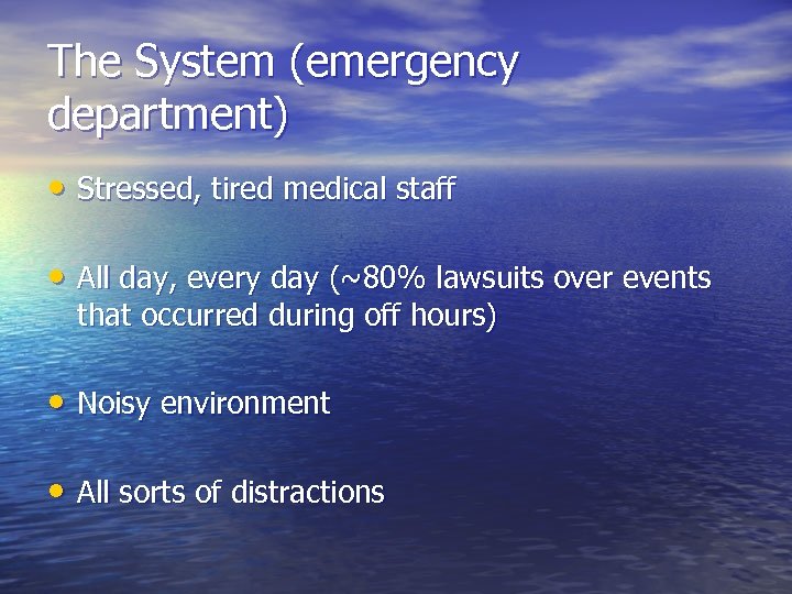 The System (emergency department) • Stressed, tired medical staff • All day, every day