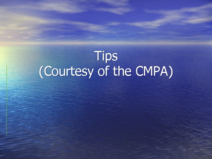 Tips (Courtesy of the CMPA) 