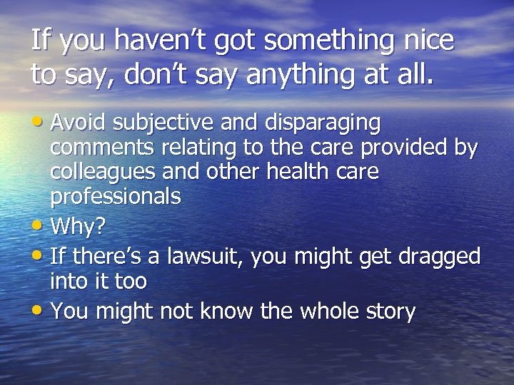 If you haven’t got something nice to say, don’t say anything at all. •