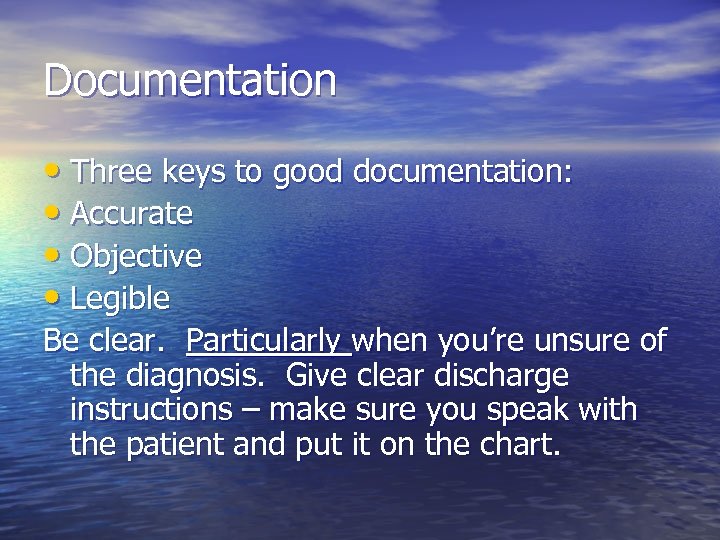 Documentation • Three keys to good documentation: • Accurate • Objective • Legible Be