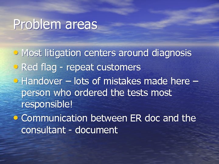 Problem areas • Most litigation centers around diagnosis • Red flag - repeat customers