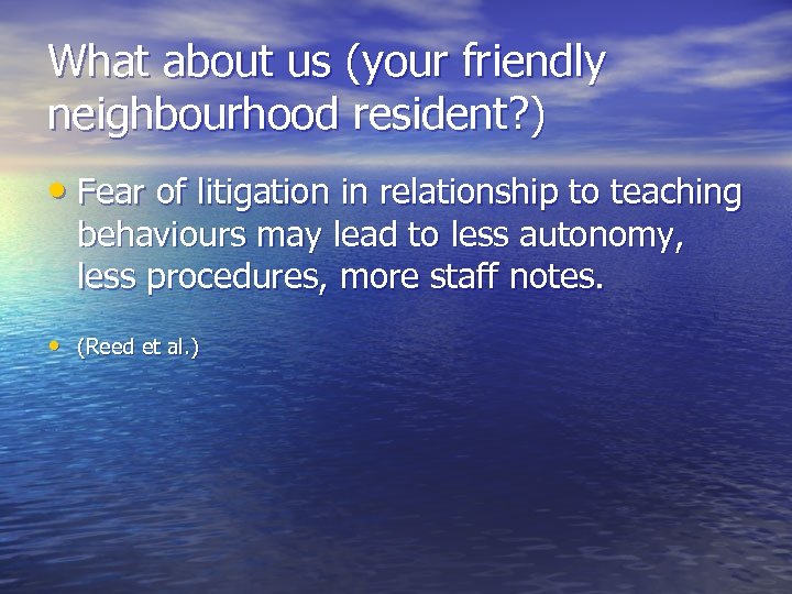 What about us (your friendly neighbourhood resident? ) • Fear of litigation in relationship